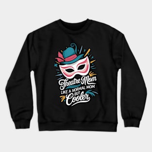 Theatre Mom, Like A Normal Mom But Cooler. Theatre Crewneck Sweatshirt